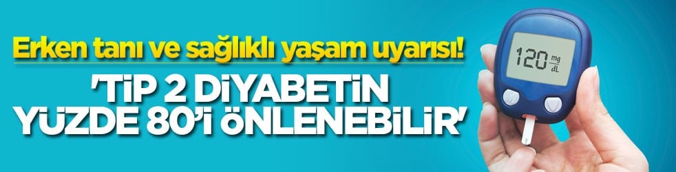 Erken tanı ve sağlıklı yaşam uyarısı! 'Tip 2 diyabetin yüzde 80’i önlenebilir'