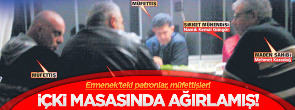 Ermenek'teki patronlar müfetişleri böyle ağırlamış!