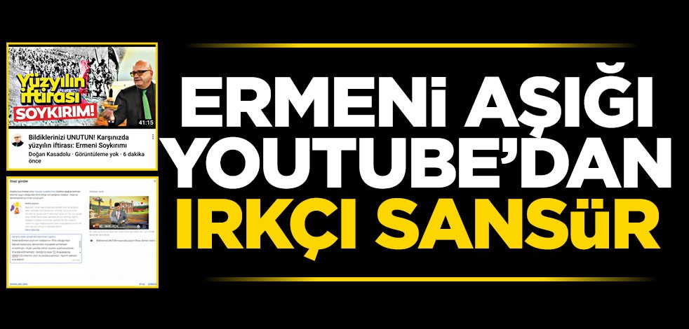 Ermeni âşığı Youtube’dan ırkçı sansür