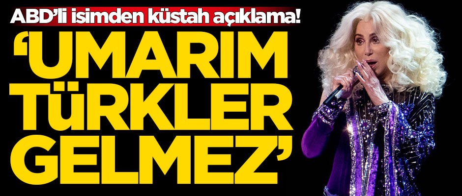 Ermeni asıllı ABD'li şarkıcı Cher'dan skandal açıklama: Umarım Türkler gelmez