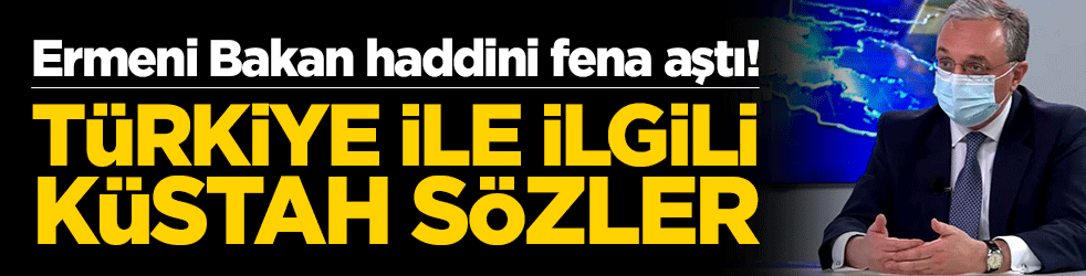 Ermeni Bakan haddini aştı! Türkiye ile ilgili küstah sözler