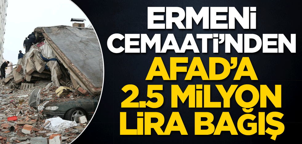 Ermeni Cemaati'nden AFAD'a 2,5 milyon lira bağış