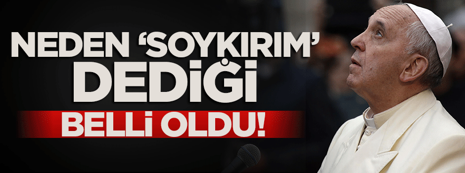 Ermeni diasporanın son oyuncağı Papa!