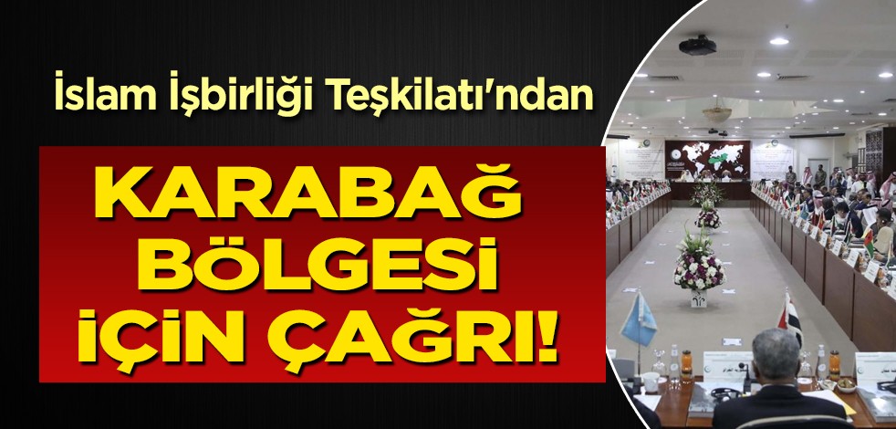 Ermeni güçler faaliyette! İslam İşbirliği Teşkilatı'ndan çağrı: Azerbaycan ve Ermenistan'ı ilgilendiren karar!