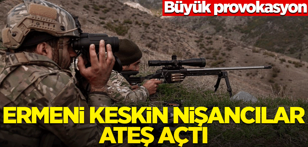 Ermeni keskin nişancılar ateş açtı! Büyük provokasyon