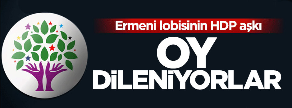 Ermeni lobisi HDP'ye oy dilendi
