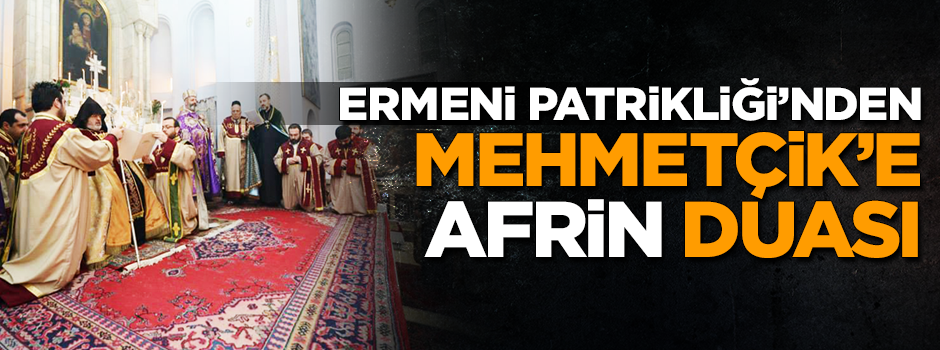 Ermeni Patrikliği'nden Mehmetçik'e dua