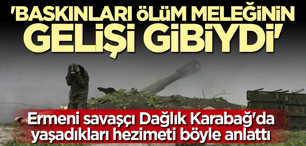 Ermeni savaşçı Karabağ'da yaşadıkları hezimeti böyle anlattı: Avlanan kurt gibiydiler