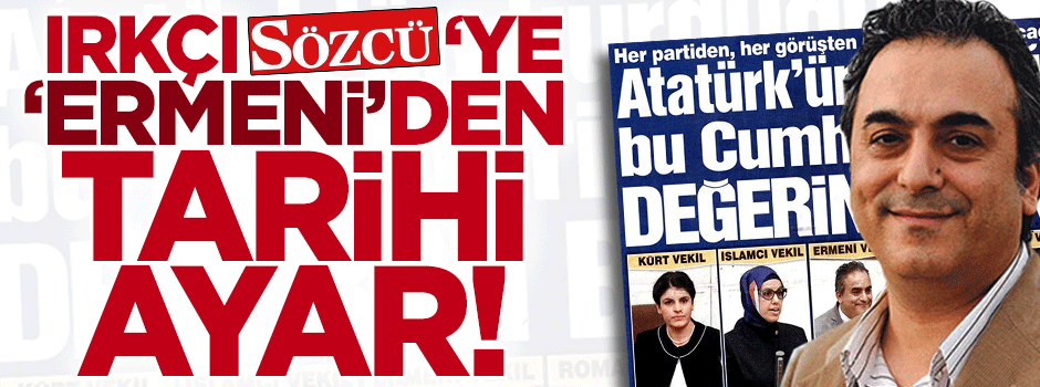 Ermeni vekil Markar Esayan’dan Sözcü’ye anlamlı cevap