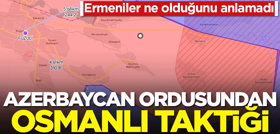 Ermeniler ne olduğunu anlamadı! Azerbaycan ordusundan Osmanlı taktiği