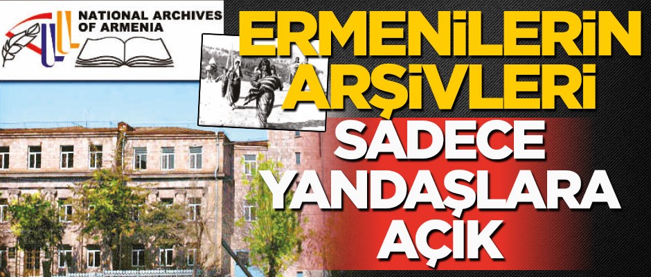 Ermenilerin arşivleri sadece yandaşlara açık