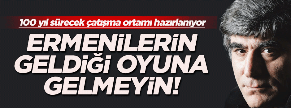 'Ermenilerin geldiği oyuna siz gelmeyin'