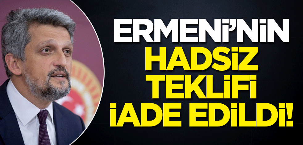 Ermeni'nin hadsiz teklifi iade edildi!
