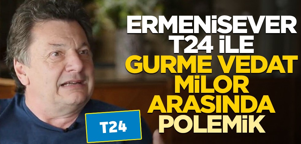 Ermenisever T24, gurme Vedat Milor polemiği