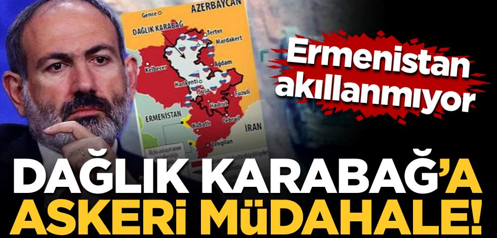 Ermenistan akıllanmıyor! Dağlık Karabağ'a askeri müdahale