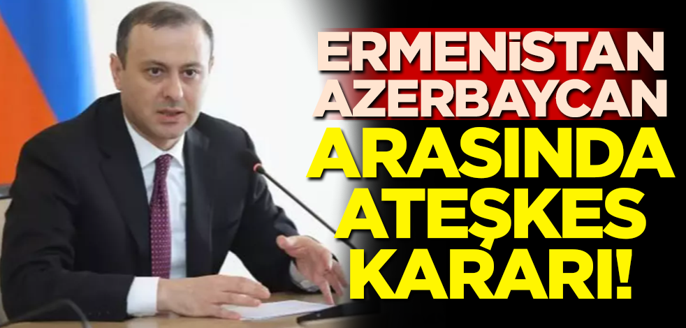 Ermenistan-Azerbaycan arasında ateşkes kararı