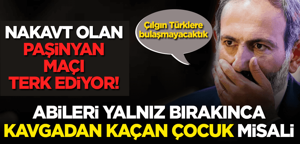 Ermenistan Başbakanı Paşinyan kuyruğu sıkışınca 'tavize hazırız' dedi