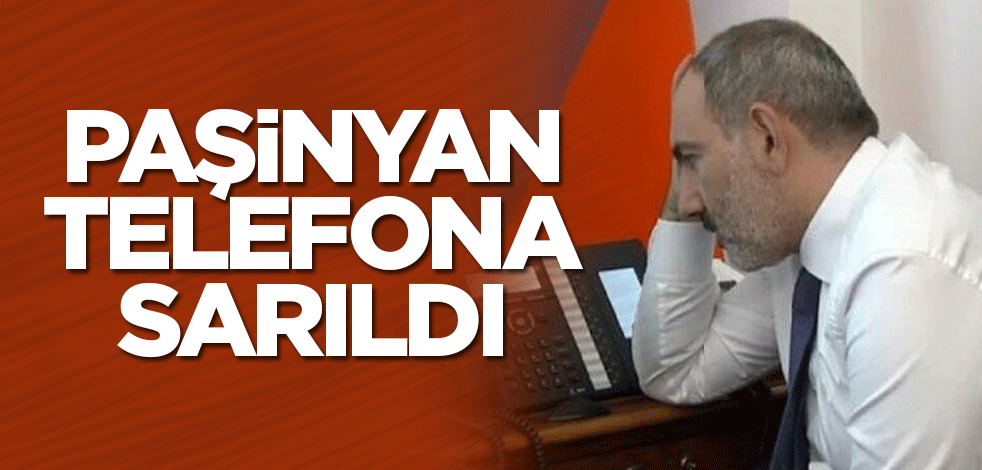 Ermenistan Başbakanı Paşinyan, telefona sarıldı