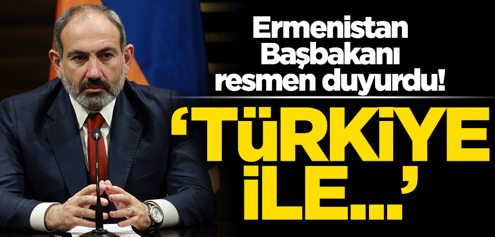Ermenistan Başbakanından Türkiye mesajı: İlişkileri normalleştirmeye ön koşulsuz hazırız!