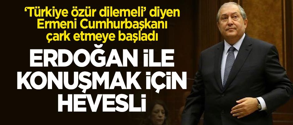 Ermenistan Cumhurbaşkanı Sarkisyan, Erdoğan ile konuşmak için çok hevesli