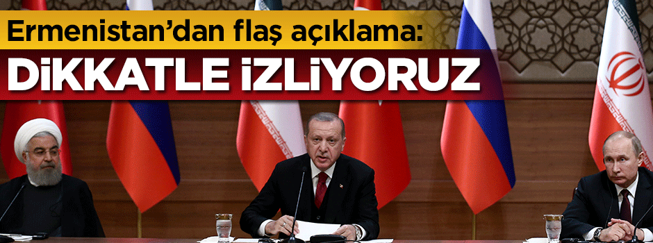 Ermeni bakan: Dikkatle İzliyoruz