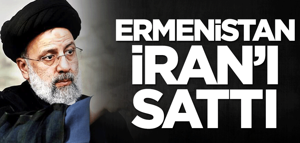 Ermenistan, İran'ı sattı