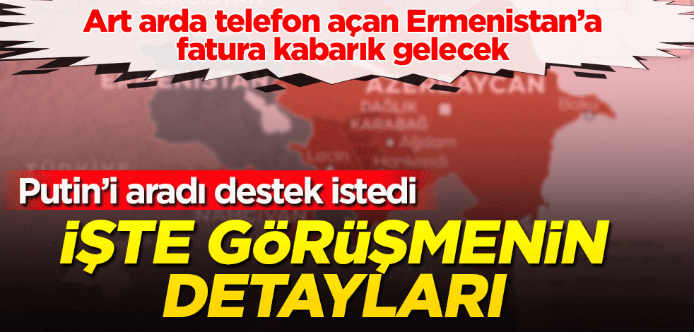 Ermenistan lideri Paşinyan'dan Putin'e Azerbaycan telefonu