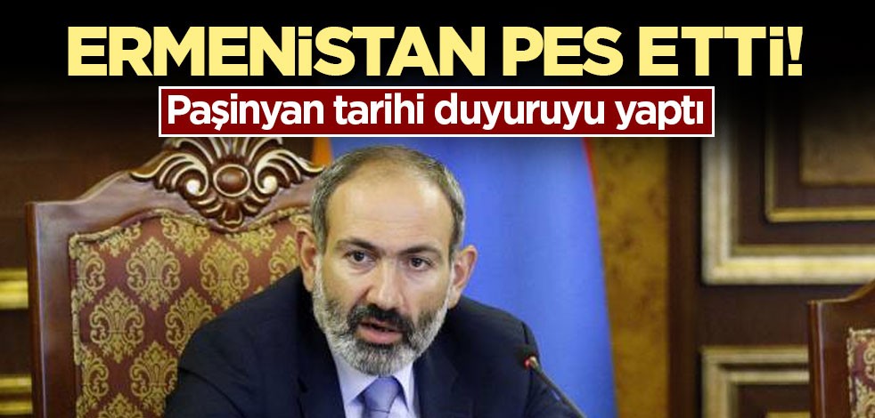 Ermenistan pes etti! Paşinyan tarihi duyuruyu yaptı