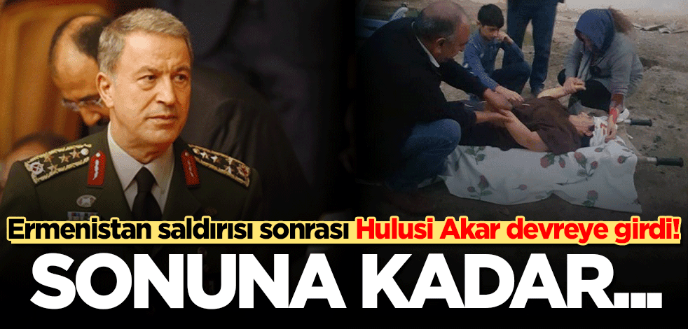 Ermenistan'ın saldırı sonrası Hulusi Akar devreye girdi! Sonuna kadar…