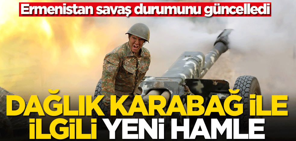 Ermenistan savaş durumunu güncelledi! Dağlık Karabağ hamlesi geldi