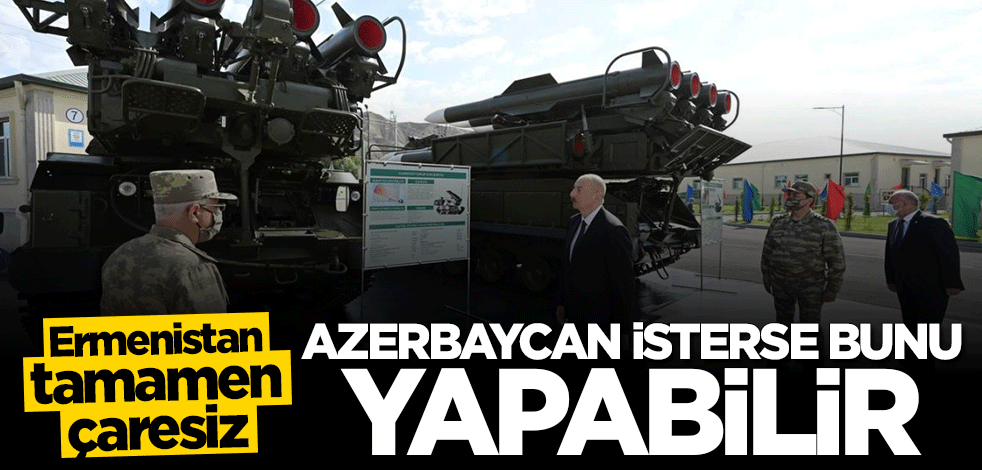 Ermenistan tamamen çaresiz! Azerbaycan isterse bunu yapabilir