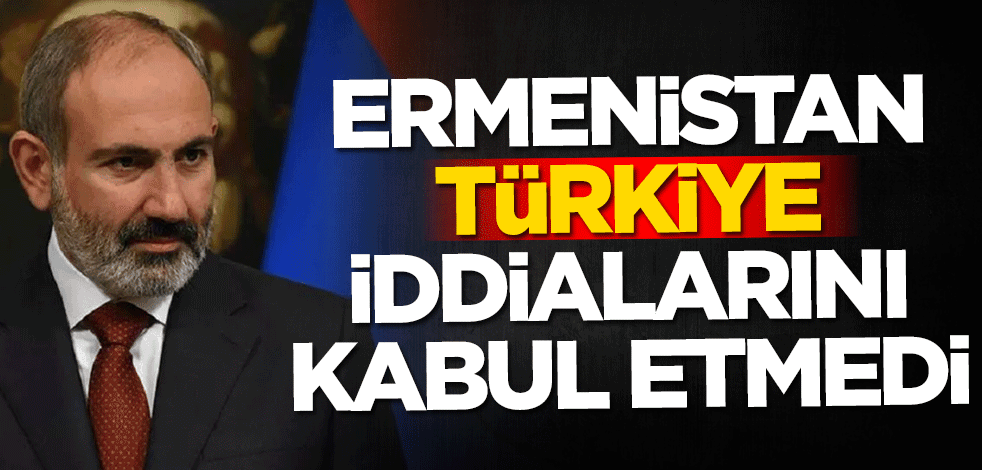 Ermenistan Türkiye iddialarını kabul etmedi