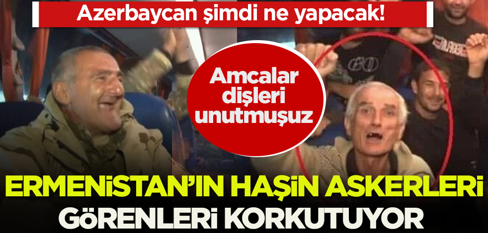 Ermenistan yaşlıları askere alıyor! Dişlerini unutan haşin askerler korkutuyor
