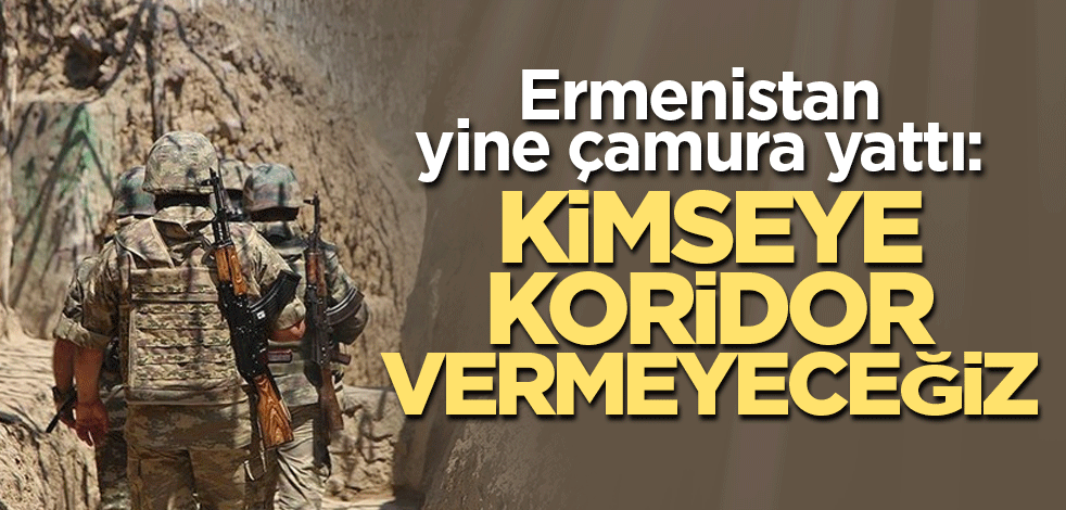 Ermenistan yine çamura yattı: Kimseye koridor vermeyeceğiz