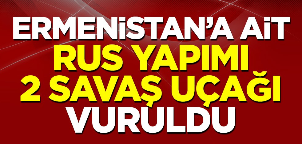 Ermenistan'a ait 2 adet Rus yapımı savaş uçağı vuruldu