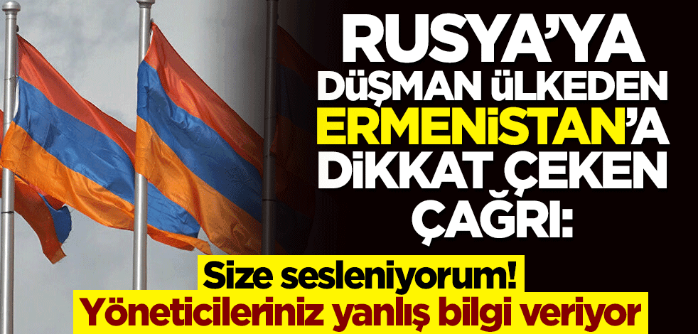 Ermenistan’a dikkat çeken çağrı: Size sesleniyorum! Yöneticileriniz yanlış bilgi veriyor