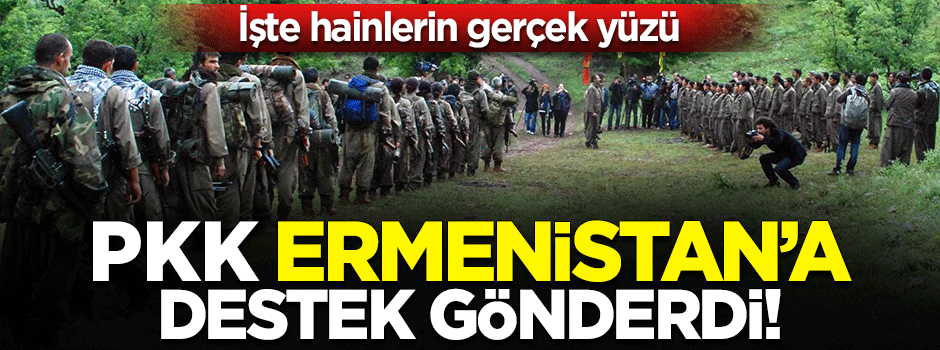 Ermenistan'a PKK’dan terörist desteği!
