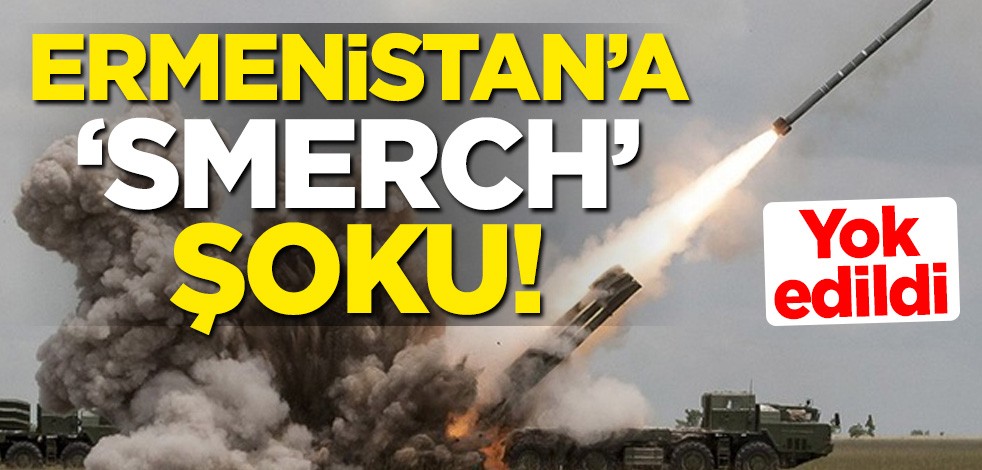 Ermenistan'a "Smerch" şoku! Yok edildi