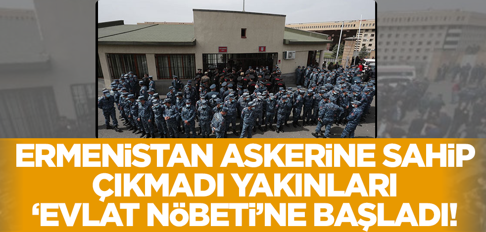 Ermenistan'da asker yakınlarından 'evlat nöbeti'