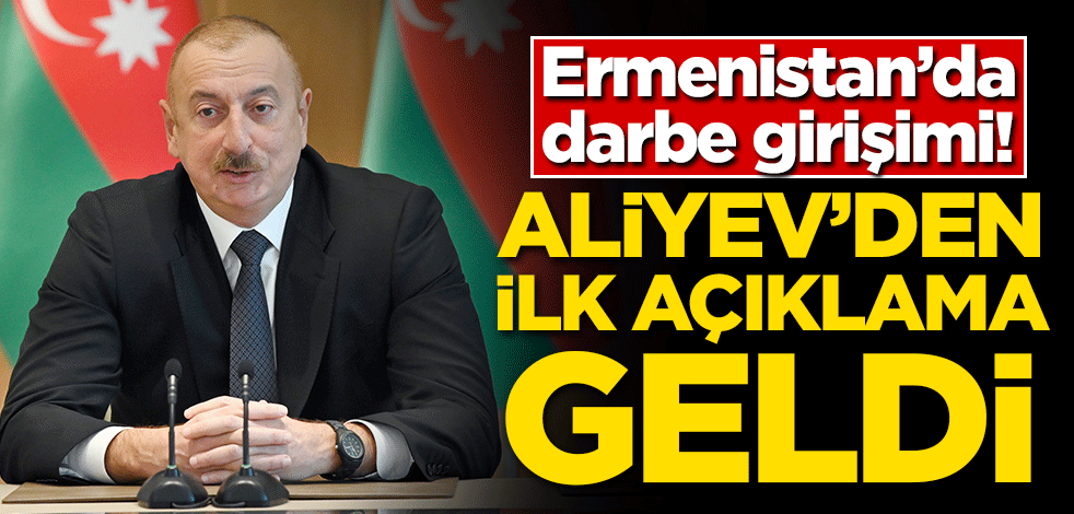 Ermenistan'da darbe girişimi! Aliyev'den ilk açıklama geldi