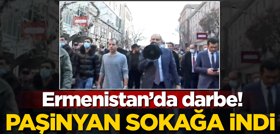 Ermenistan'da darbe! Paşinyan sokağa indi