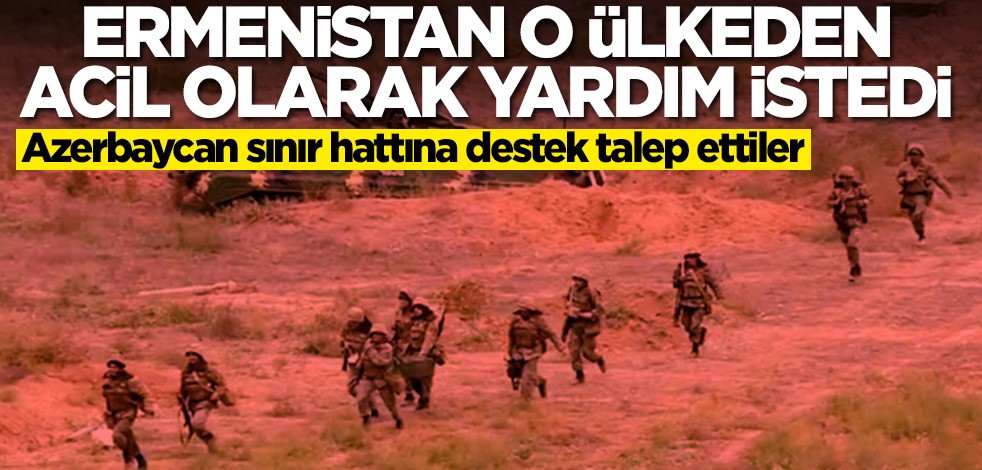 Ermenistan'da panik! Acil olarak yardım istediler