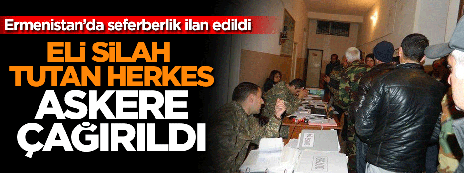 Ermenistan'da seferberlik ilan edildi!