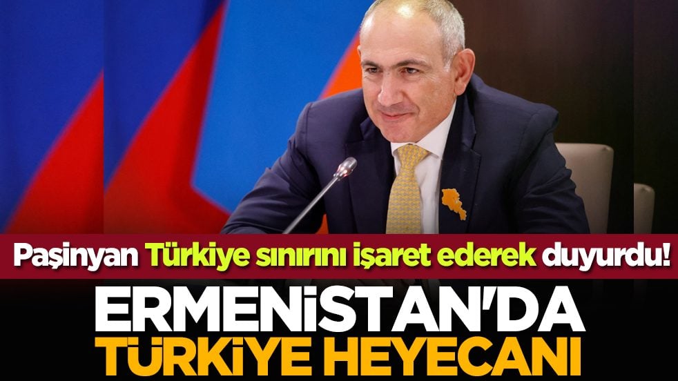 Ermenistan'da Türkiye heyecanı: Paşinyan Türkiye sınırını işaret ederek duyurdu!