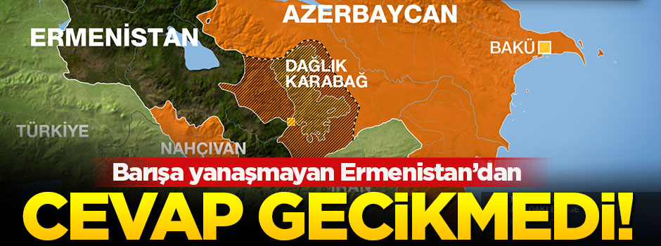 Ermenistan'dan Azerbaycan'a cevap gecikmedi