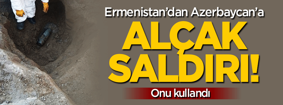 Ermenistan'dan Azerbaycan'a yasaklı mermi!