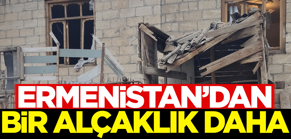 Ermenistan'dan bir alçaklık daha!