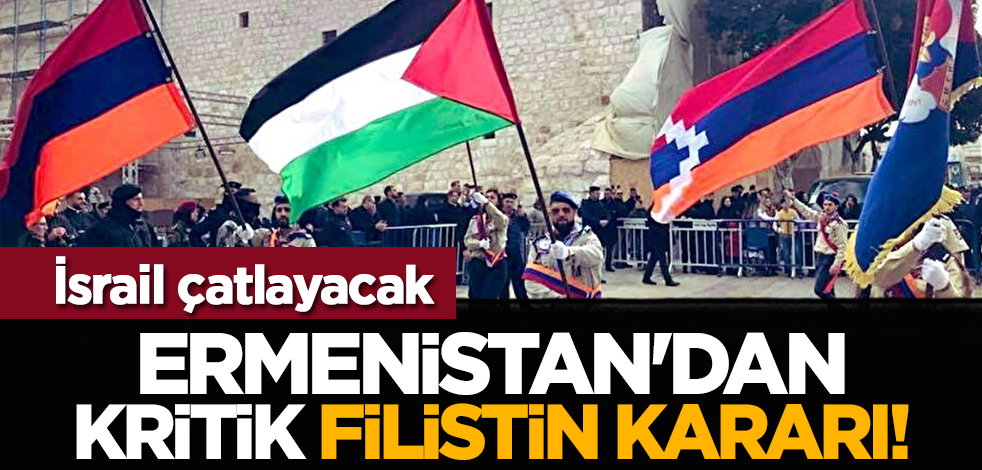 Ermenistan'dan kritik Filistin kararı! İsrail çatlayacak