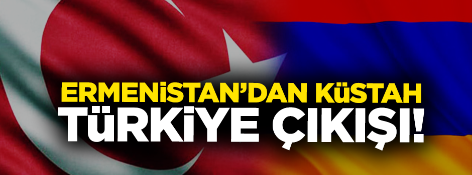 Ermenistan'dan küstah Türkiye açıklaması: Hazır değiller!