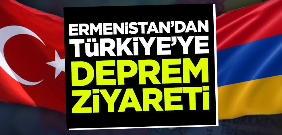 Ermenistan'dan Türkiye'ye deprem ziyareti